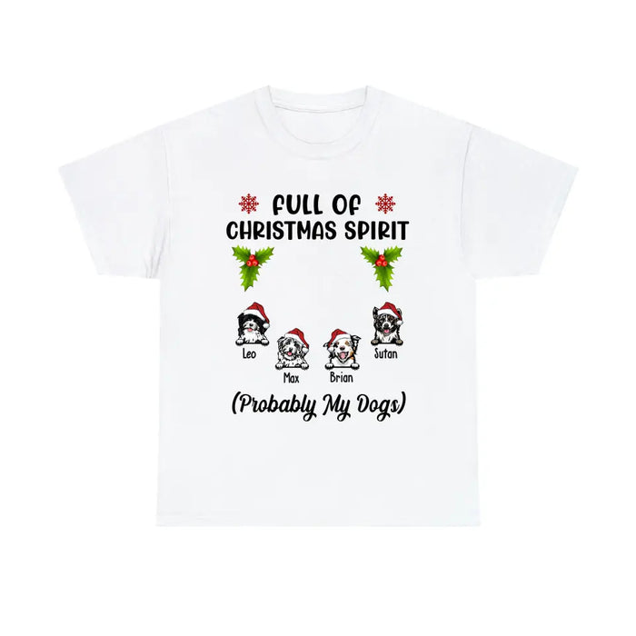 Full Of Christmas Spirit Probably My Dogs - Personalized Christmas Gifts Custom Shirt For Dogs Lovers