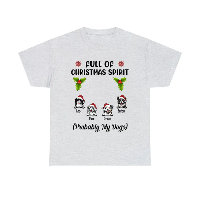 Full Of Christmas Spirit Probably My Dogs - Personalized Christmas Gifts Custom Shirt For Dogs Lovers