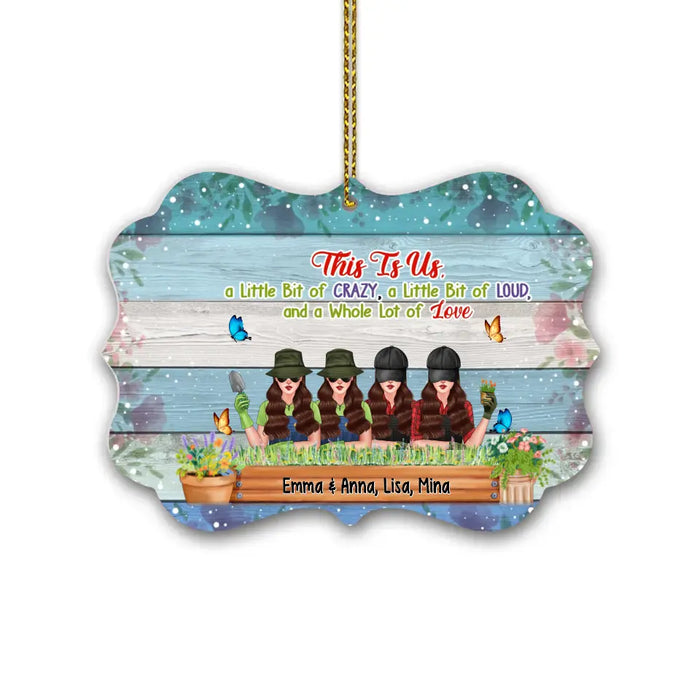 This Is Us A Little Bit Of Crazy, A little Bit Of Loud, And a Whole Lot Of Love - Personalized Gifts Custom Ornament for Sisters, Gardening Lovers