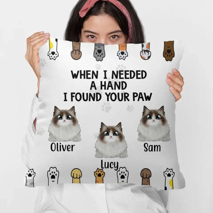 When I Needed a Hand, I Found Your Paw - Personalized Gifts Custom Pillow for Cat Mom or Cat Dad