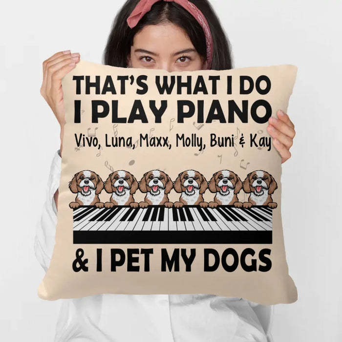 Personalized Pillow, That's What I Do I Play Piano And I Pet My Dogs, Gift Pianists And Dog Lovers