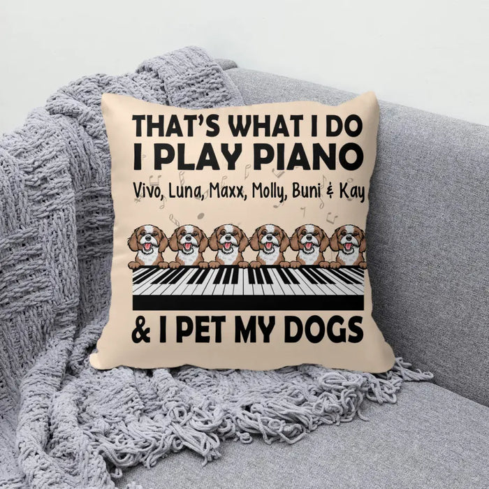 Personalized Pillow, That's What I Do I Play Piano And I Pet My Dogs, Gift Pianists And Dog Lovers