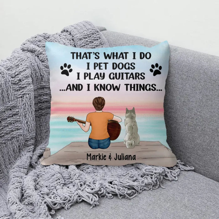 Personalized Pillow, I Pet Dogs I Play Guitars And I Know Things, Gifts For Guitar Players, Dog Lovers