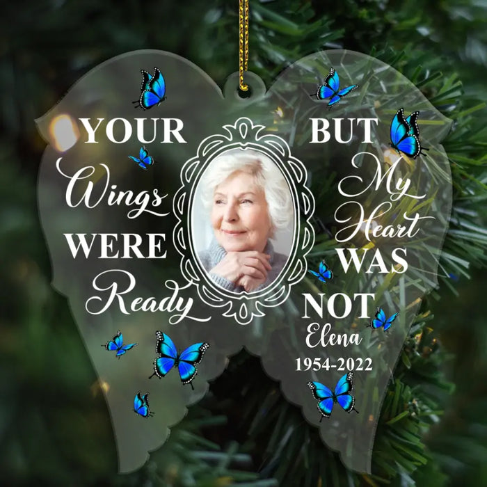 Your Wings Were Ready But My Heart Was Not - Personalized Photo Upload Gifts Custom Acrylic Ornament, Memorial Gift For Loss Of Family