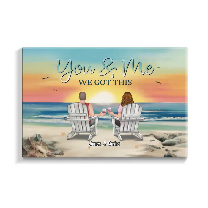 You & Me We Got This - Personalized Gift Custom Canvas, Gift For Couples, Beach Lovers