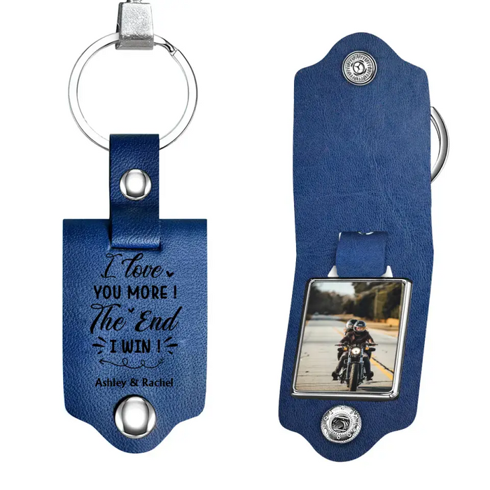 I Love You More! The End I Win! - Personalized Photo Upload Gifts Custom Leather Keychain For Him, For Her