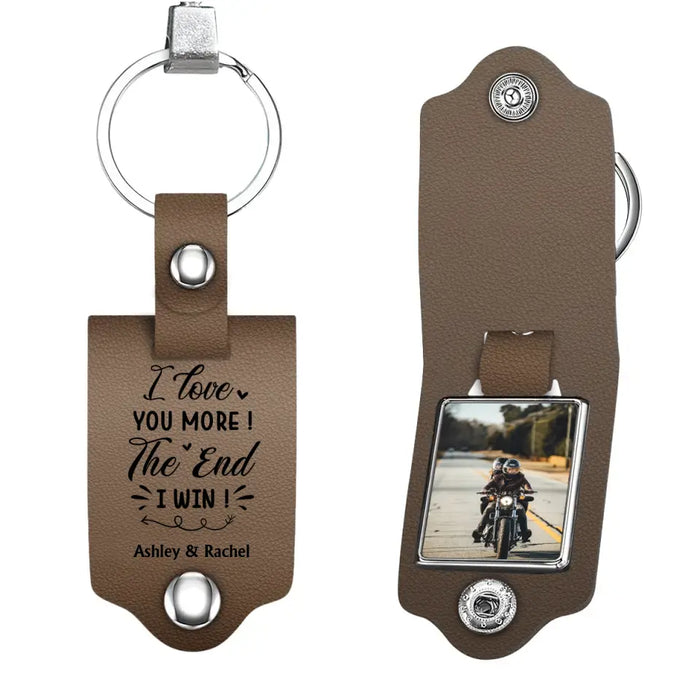 I Love You More! The End I Win! - Personalized Photo Upload Gifts Custom Leather Keychain For Him, For Her