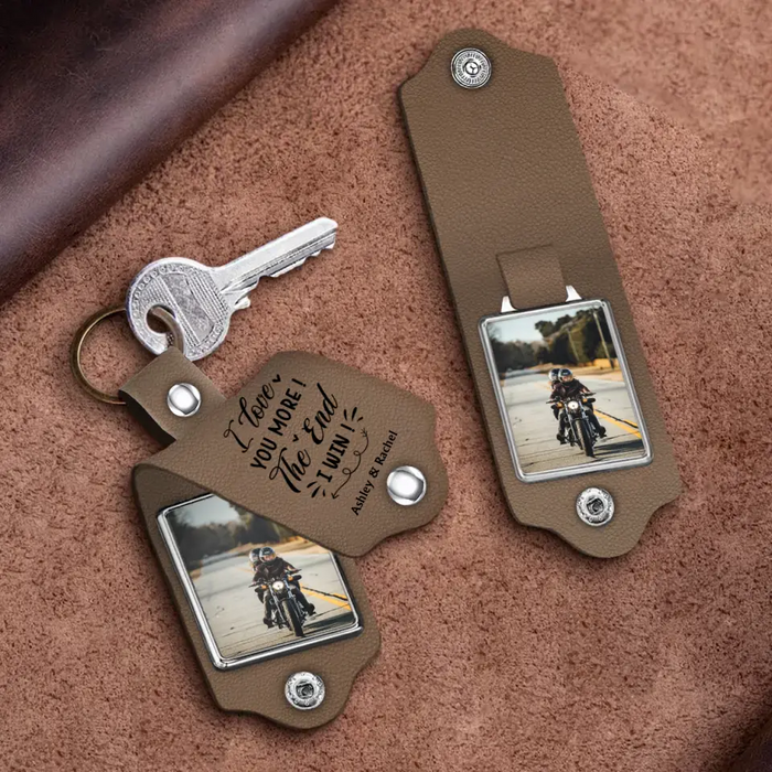 I Love You More! The End I Win! - Personalized Photo Upload Gifts Custom Leather Keychain For Him, For Her