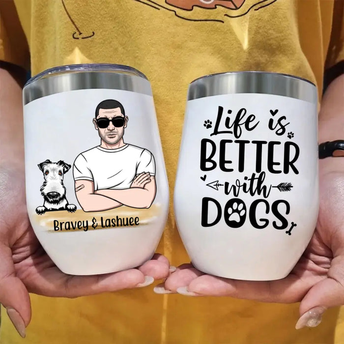 Life is Better with Dogs - Father's Day Personalized Gifts - Custom Wine Tumbler for Dog Dad