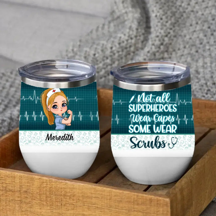 Not All Superheroes Wear Capes Some Wear Srubs - Personalized Wine Tumbler For Her, Nurse