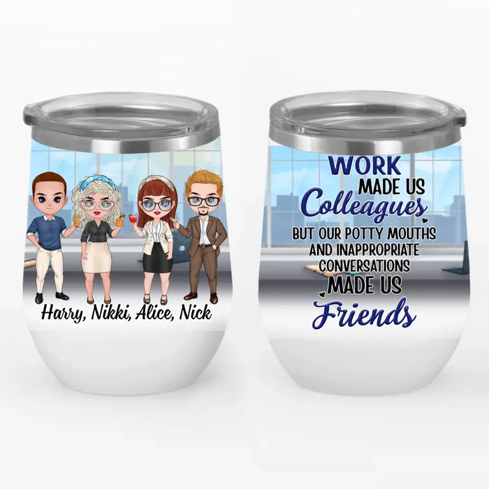 Work Made Us Colleagues - Personalized Wine Tumbler For Coworkers