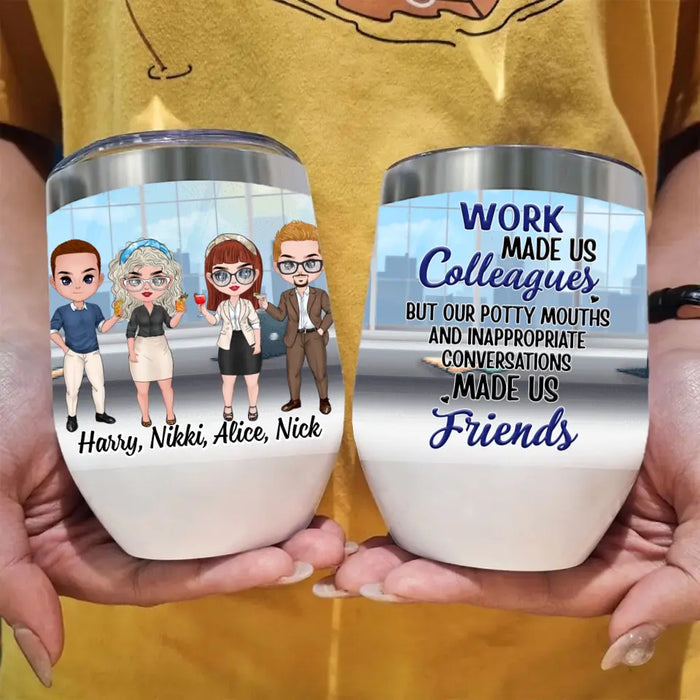 Work Made Us Colleagues - Personalized Wine Tumbler For Coworkers