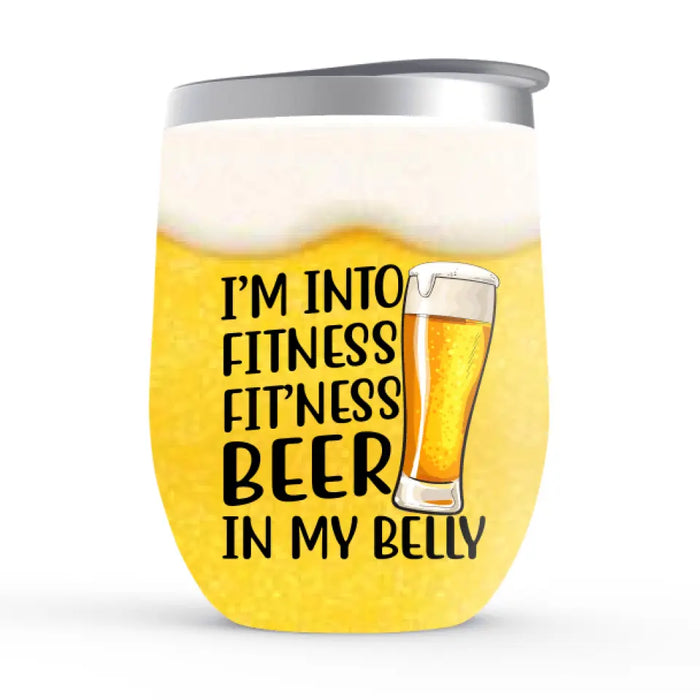 Personalized Wine Tumbler, I Fitness Fit'ness Beer In My Belly, Gift For Fitness Lovers And Beer Lovers