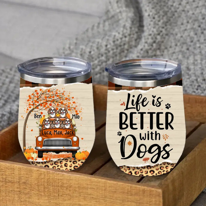 Personalized Wine Tumbler, Up To 5 Dogs, Life Is Better With Dogs, Dogs And Pumpkin Truck, Gift For Dog Lovers In Autumn