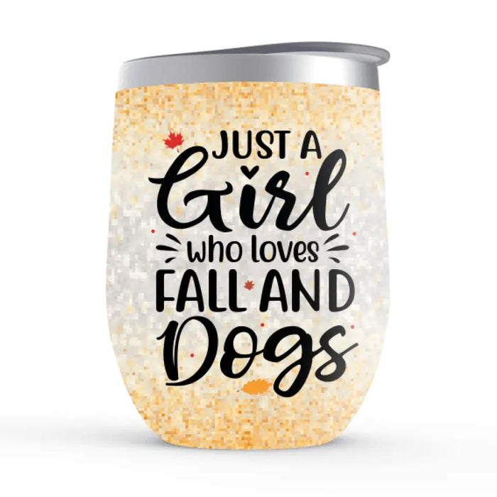 Personalized Wine Tumbler, Just A Girl Who Loves Fall And Dogs - Fall Gift, Gift For Dog Lovers