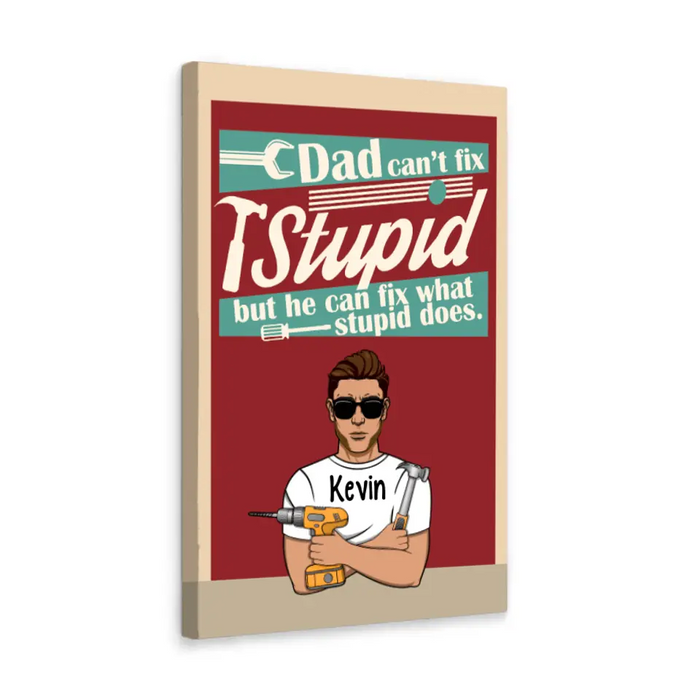 Dad Can't Fix Stupid But He Can Fix What Stupid Does - Personalized Gifts Custom Mechanic Canvas for Dad