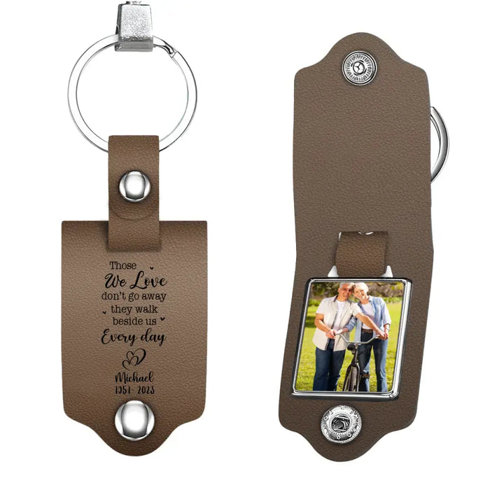 Those We Love Don't Go Away They Walk Beside Us Everyday- Personalized Photo Upload Gifts Custom Leather Keychain, Memorial Gift for Loss Of Loved Ones