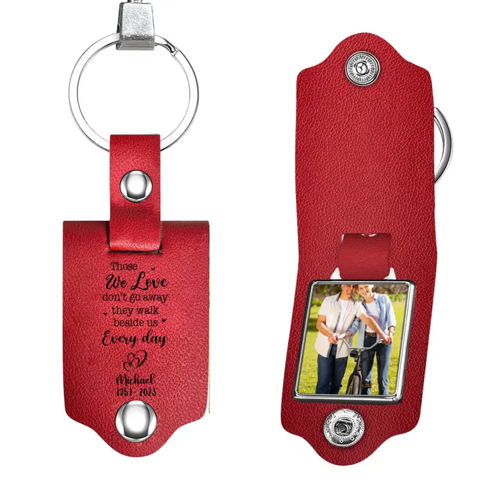 Those We Love Don't Go Away They Walk Beside Us Everyday- Personalized Photo Upload Gifts Custom Leather Keychain, Memorial Gift for Loss Of Loved Ones