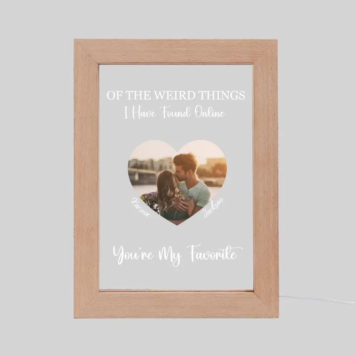 Of The Weird Things I Have Found Online You're My Favorite - Personalized Gift Custom Photo Frame Lamp For Couples