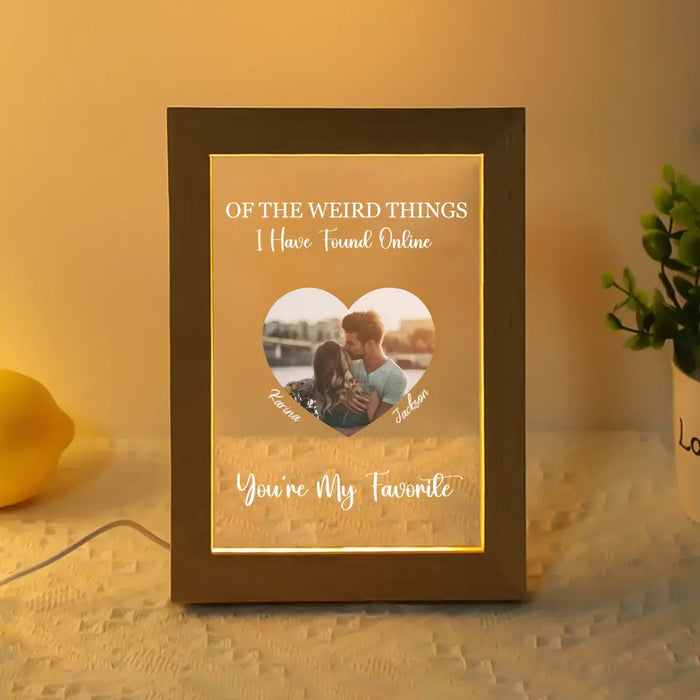 Of The Weird Things I Have Found Online You're My Favorite - Personalized Gift Custom Photo Frame Lamp For Couples