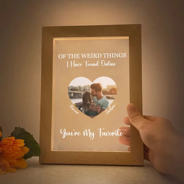 Of The Weird Things I Have Found Online You're My Favorite - Personalized Gift Custom Photo Frame Lamp For Couples