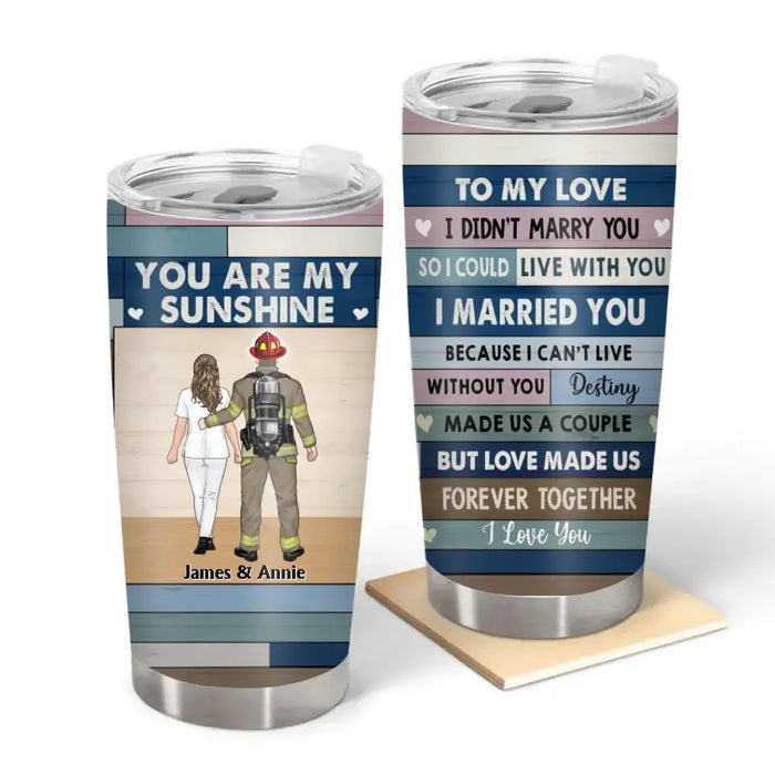 To My Love I Didn't Marry You So I Could Live With You - Personalized Gifts Custom Tumbler For Firefighter EMS Nurse Police Officer Military Couples, Valentine's Day Gift