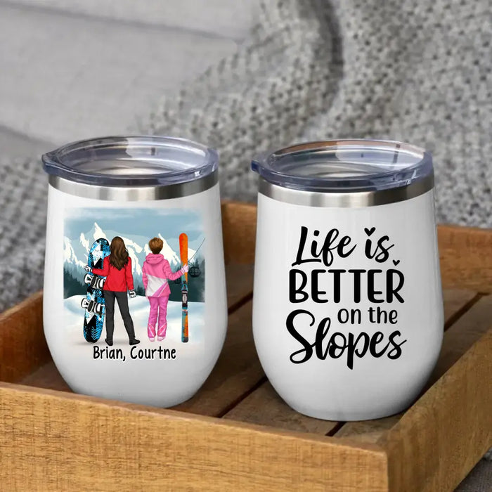 Life Is Better On The Slopes - Personalized Wine Tumbler For Friends, Sister, Skiing, Snowboarding