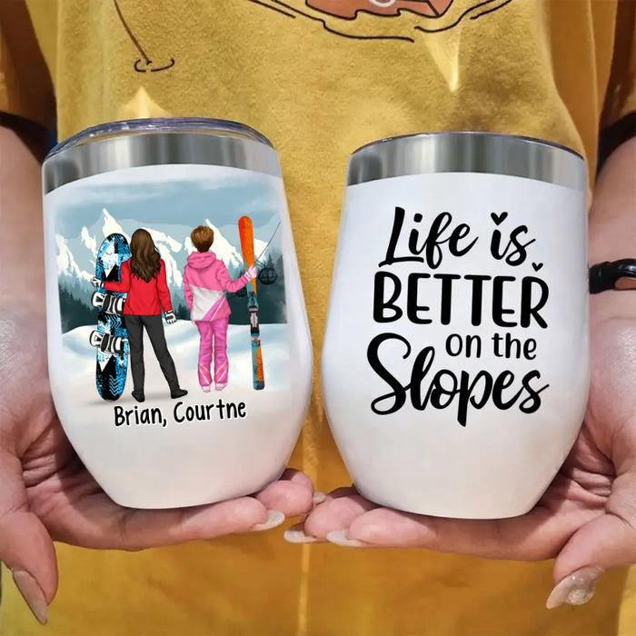 Life Is Better On The Slopes - Personalized Wine Tumbler For Friends, Sister, Skiing, Snowboarding