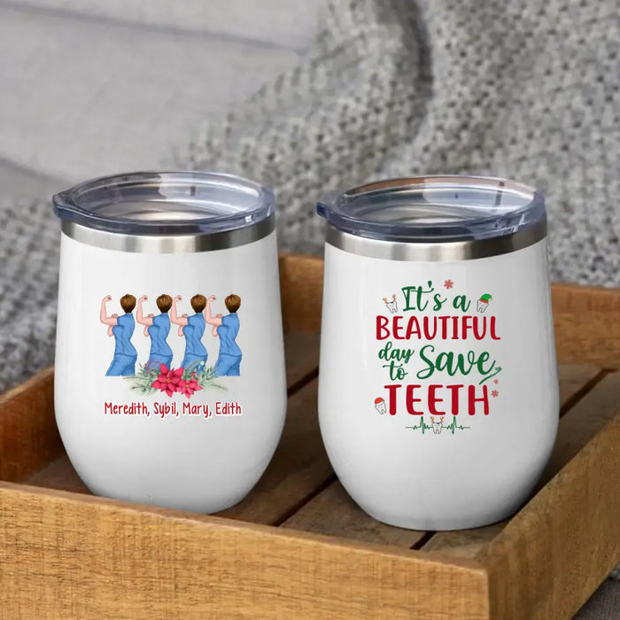 Personalized Wine Tumbler, Up To 4 Women, It's A Beautiful Day To Save Teeth, Christmas Gift For Dental Colleagues