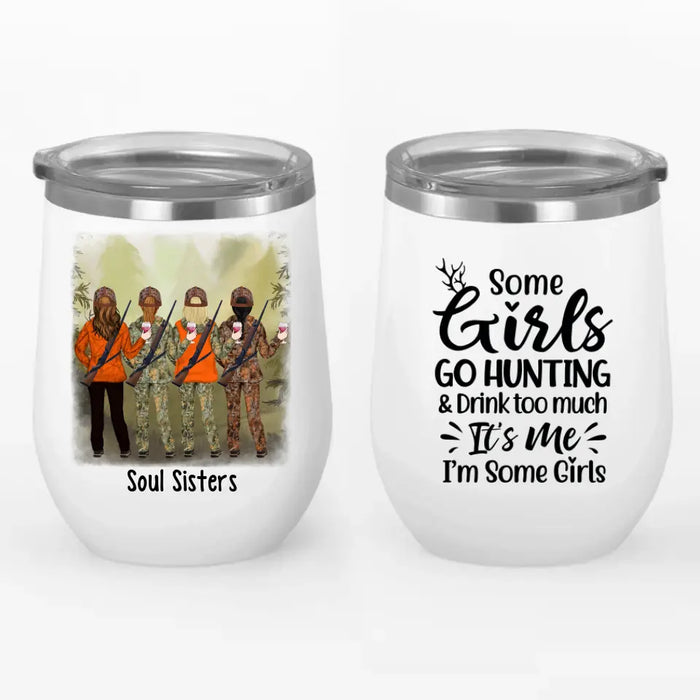 Personalized Wine Tumbler, Some Girls Go Hunting And Drinking Too Much, Best Friends Gift, Gift For Hunters, Drinkers