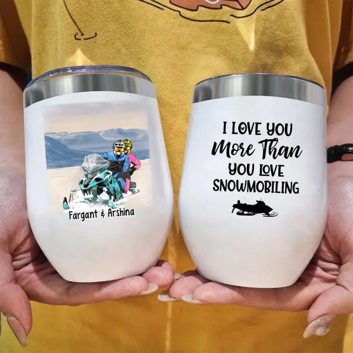 Personalized Wine Tumbler, I Love You More Than You Love Snowmobiling - Snowmobiling Couple, Gifts for Snowmobilers