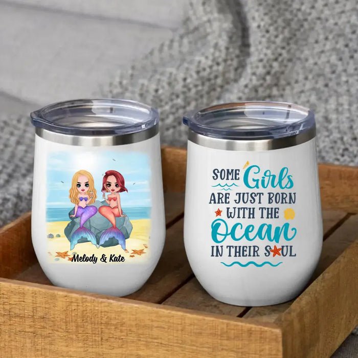 Personalized Wine Tumbler, Up To 6 Girls, Gift For Best Friends, Sisters, Mermaid Besties, Some Girls Are Just Born With The Ocean In Their Soul