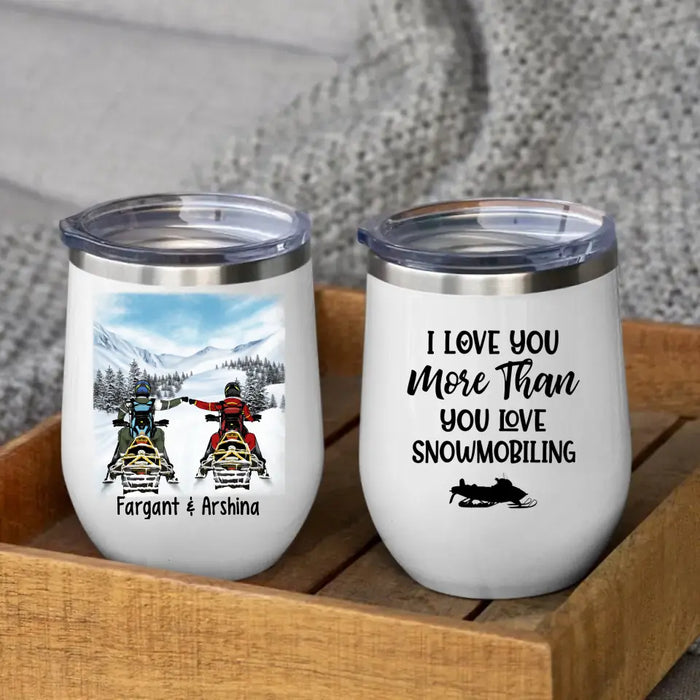 Love You More Than You Love Snowmobiling - Personalized Wine Tumbler For Snowmobiling Couple, For Snowmobilers