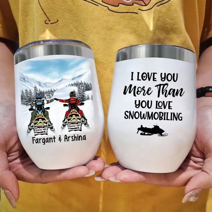 Love You More Than You Love Snowmobiling - Personalized Wine Tumbler For Snowmobiling Couple, For Snowmobilers