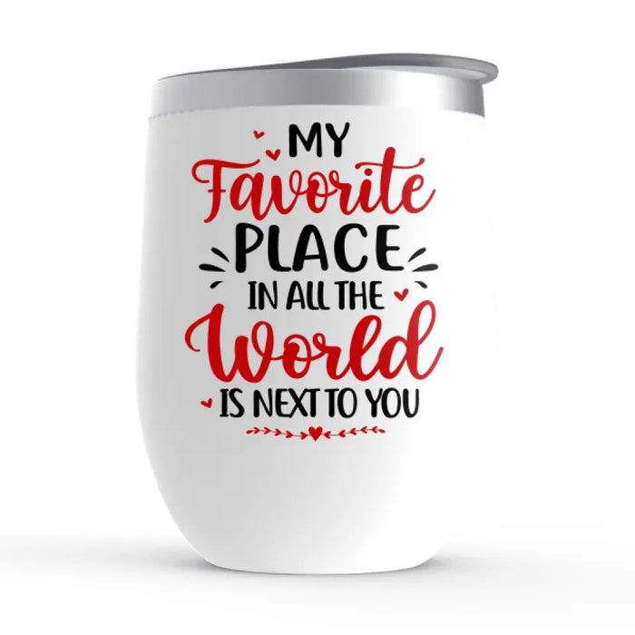 My Favorite Place In All The World - Personalized Wine Tumbler For Couples, Him, Her, Valentine's Day