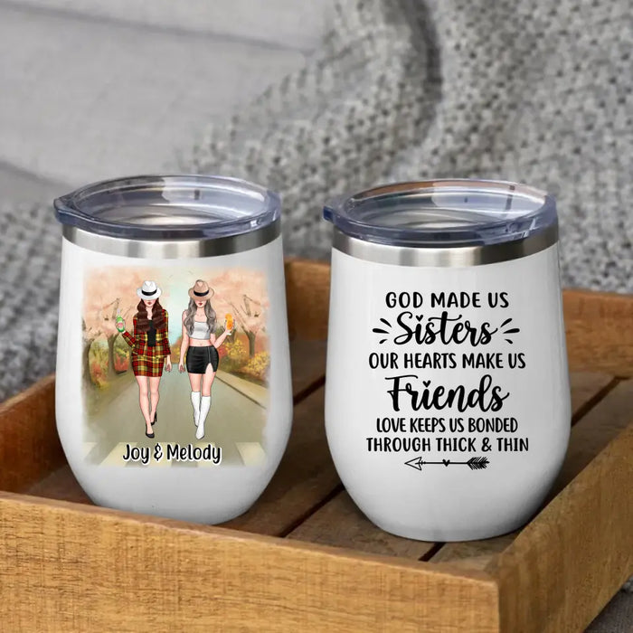 God Made Us Sisters Our Hearts Made Us Friends - Personalized Wine Tumbler For Friends, For Besties