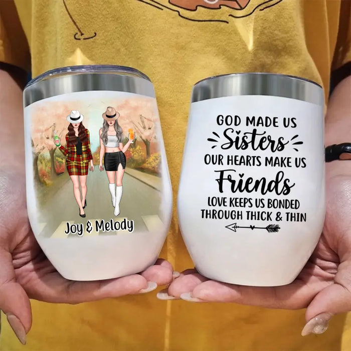 God Made Us Sisters Our Hearts Made Us Friends - Personalized Wine Tumbler For Friends, For Besties