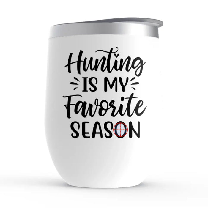 Hunting Is My Favorite Season - Personalized Wine Tumbler For Couples, Him, Her, Friends, Hunting