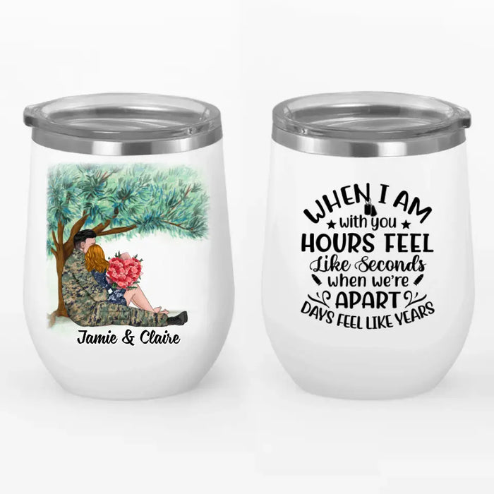 When I Am With You Hours Feel Like Seconds - Personalized Wine Tumbler For Couples, Him, Her, Military