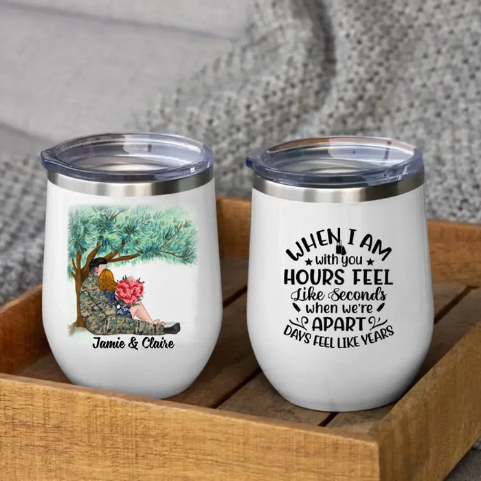 When I Am With You Hours Feel Like Seconds - Personalized Wine Tumbler For Couples, Him, Her, Military