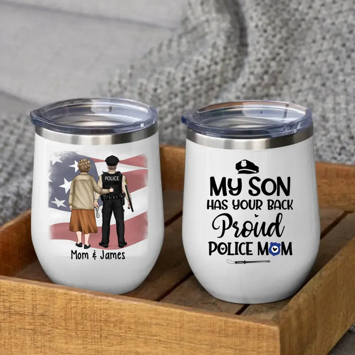 My Son Has Your Back - Proud Police Mom Personalized Gifts - Custom Wine Tumbler for Mom