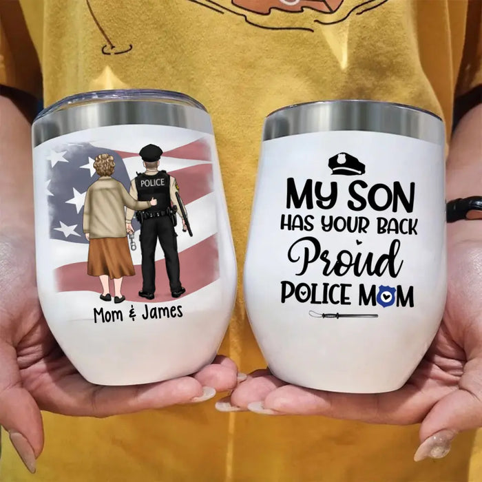 My Son Has Your Back - Proud Police Mom Personalized Gifts - Custom Wine Tumbler for Mom