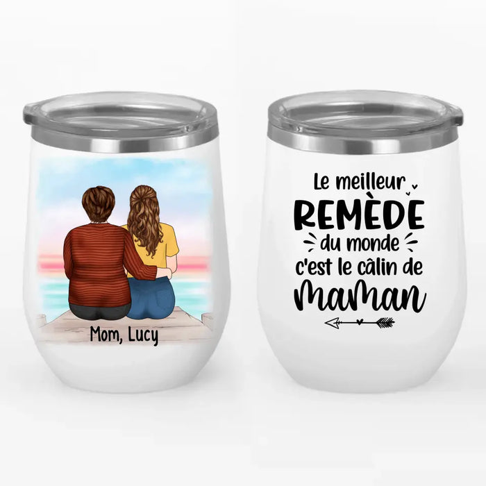 Le Meilleur Remède du Monde c'est le Câlin de Maman - Personalized Gifts Custom Wine Tumbler for Mom