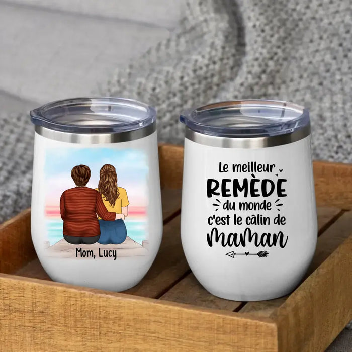 Le Meilleur Remède du Monde c'est le Câlin de Maman - Personalized Gifts Custom Wine Tumbler for Mom