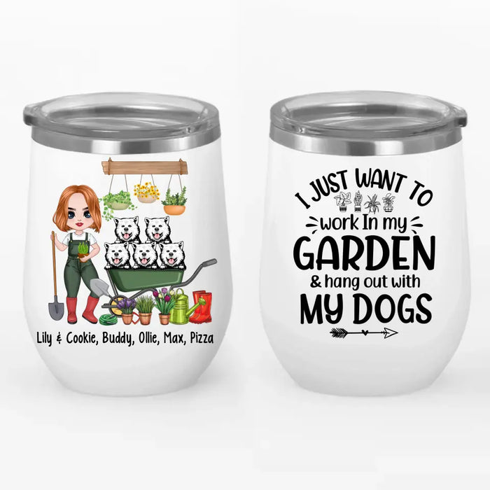 Up To 5 Dogs I Just Want To Work In My Garden - Personalized Wine Tumbler For Dog Lovers, Gardener