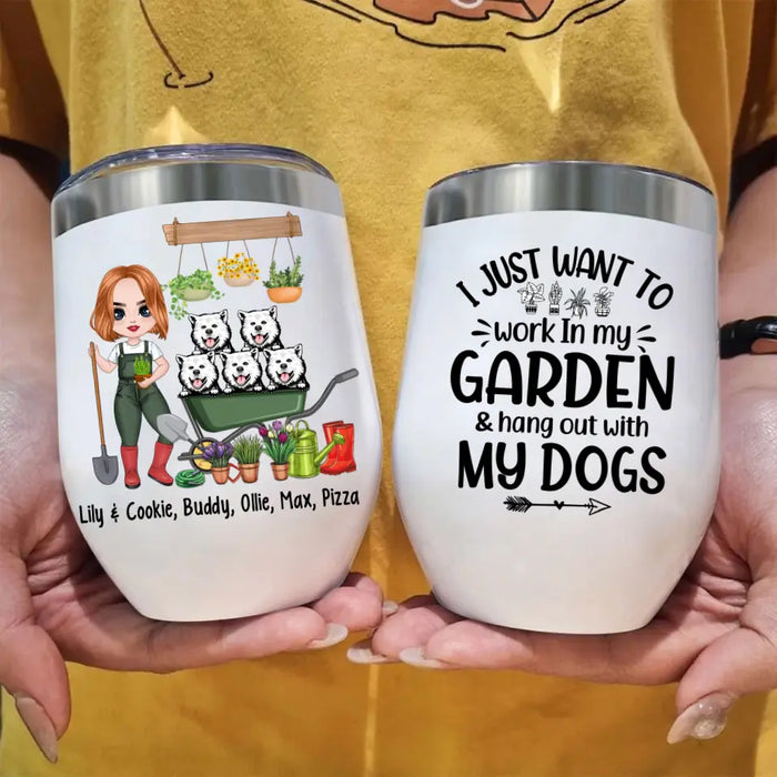 Up To 5 Dogs I Just Want To Work In My Garden - Personalized Wine Tumbler For Dog Lovers, Gardener