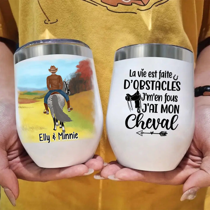 La Vie Est Faite D'obstacles J'm'en Fous J'ai Mon Cheval - Personalized Wine Tumbler For Him, Her, Horse Lovers