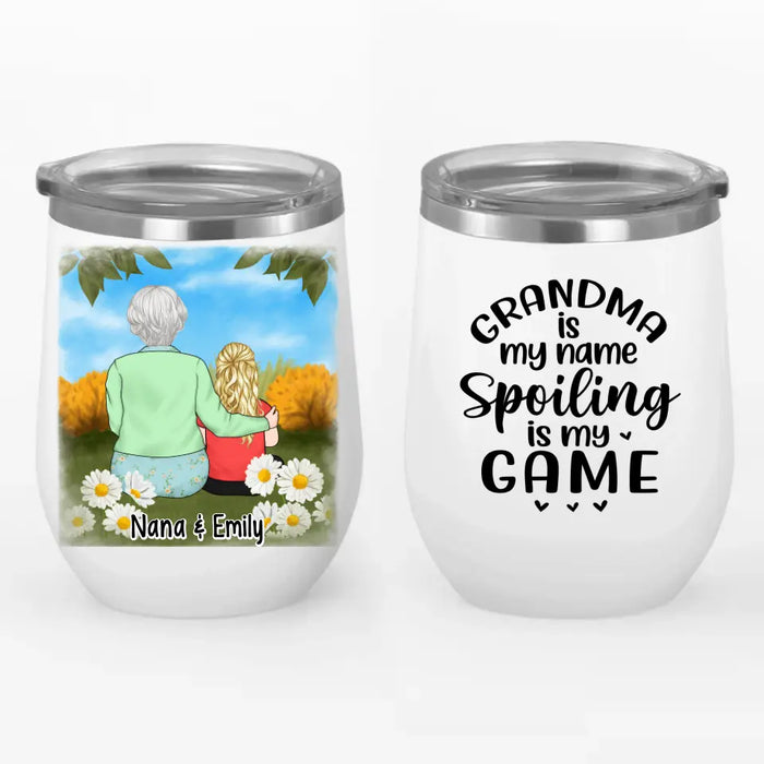 Grandma Is My Name, Spoiling Is My Game - Personalized Gifts Custom Wine Tumbler For Grandma