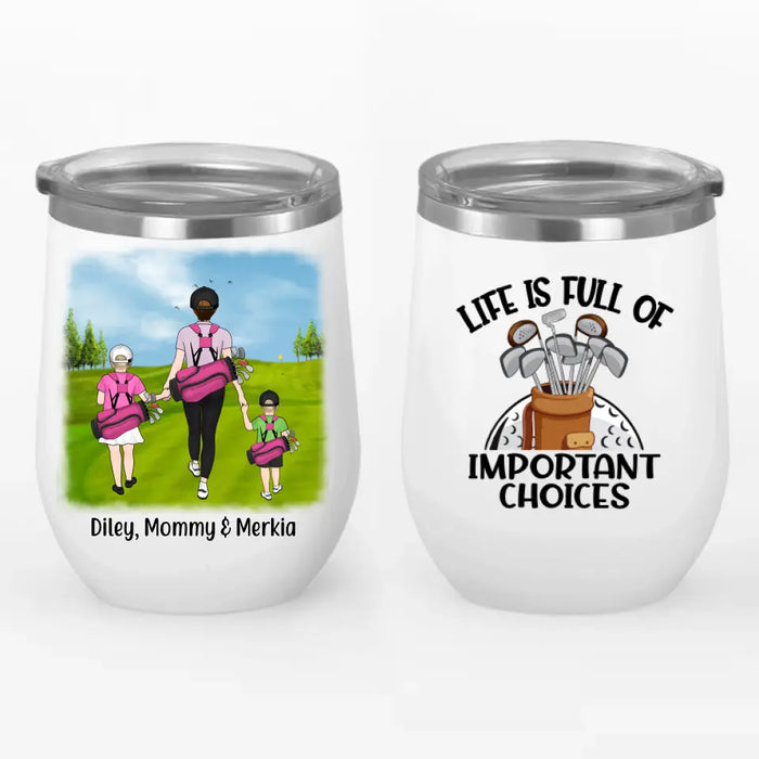 Life Is Full of Important Choices - Personalized Gifts Custom Golf Wine Tumbler for Family for Mom, Golf Lovers