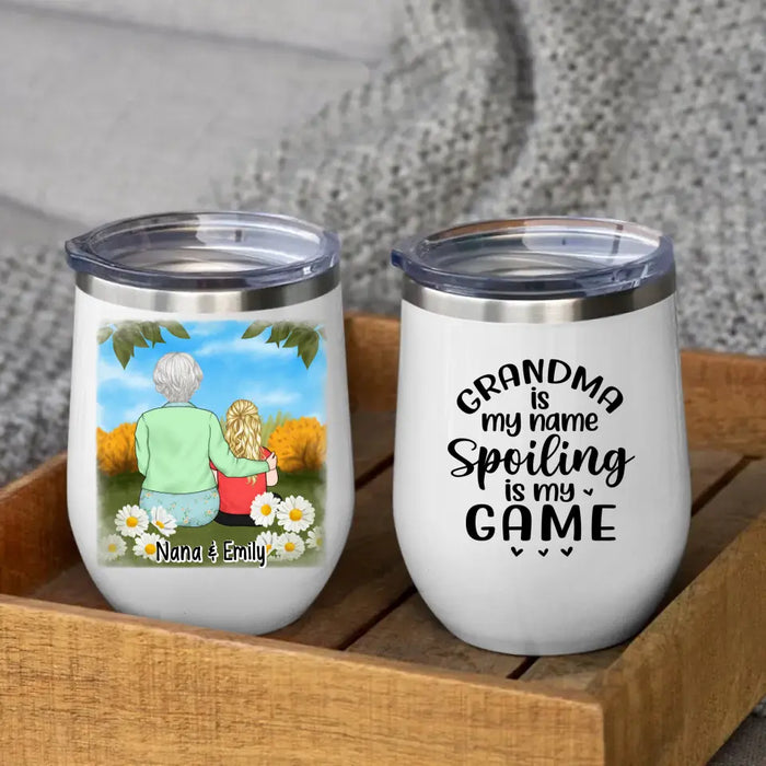 Grandma Is My Name, Spoiling Is My Game - Personalized Gifts Custom Wine Tumbler For Grandma